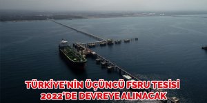Türkiye'nin üçüncü FSRU tesisi 2022'de devreye alınacak