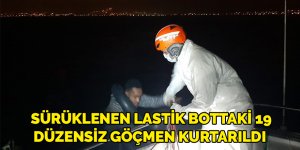 Sürüklenen lastik bottaki 19 düzensiz göçmen kurtarıldı