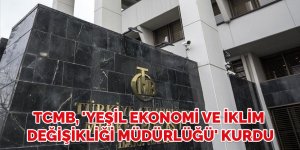 TCMB, 'Yeşil Ekonomi ve İklim Değişikliği Müdürlüğü' kurdu