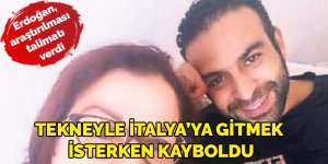 Yasa dışı yolla İtalya'ya gitmek isterken kayboldu