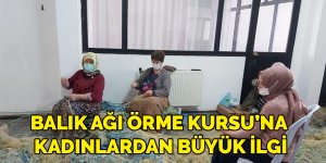 Balık Ağı Örme Kursu’na kadınlardan büyük ilgi