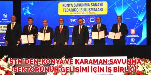 STM’den, Konya ve Karaman savunma sektörünün gelişimi için iş birliği