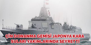 Çin donanma gemisi Japonya kara suları yakınlarında seyretti
