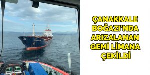 Çanakkale Boğazı'nda arızalanan gemi limana çekildi