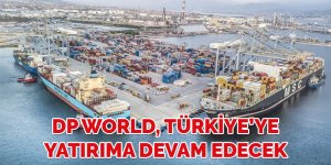 DP World, Türkiye’ye yatırıma devam edecek