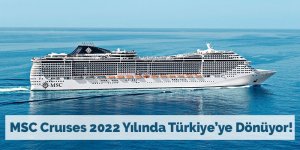 MSC Cruıses 2022 Yılında Türkiye’ye Dönüyor!