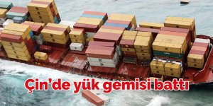 Çin’de yük gemisi battı: 9 ölü, 2 kayıp