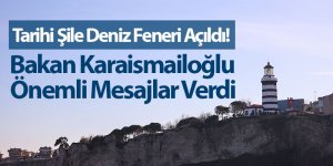 Tarihi Şile Deniz Feneri Açıldı! Bakan Önemli Mesajlar Verdi