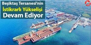 Beşiktaş Tersanesi’nin İstikrarlı Yükselişi Devam Ediyor
