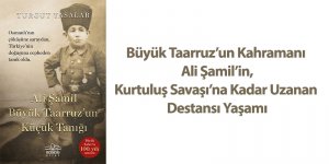Ali Şamil Büyük Taarruz’un Küçük Tanığı