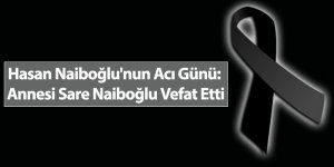 Hasan Naiboğlu'nun Acı Günü