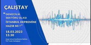 İTÜ ve TÜDAV'dan Çalıştay: "Denizcilik Sektörü Olası İstanbul Depremine Hazır Mı?"