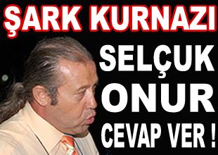 Şark Kurnazı Selçuk Onur (!)