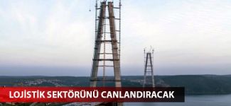 Üçüncü köprü lojistik sektörünü canlandıracak