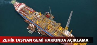 Bakanlıktan zehir taşıyan gemi için açıklama