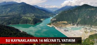 Su kaynaklarına 16 milyar TL yatırım