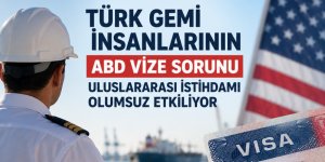 Türk Gemi İnsanlarının ABD Vize Sorunu Uluslararası İstihdamı Olumsuz Etkiliyor