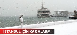İstanbul için kar alarmı