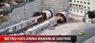 Metro hatlarına Bakanlık desteği