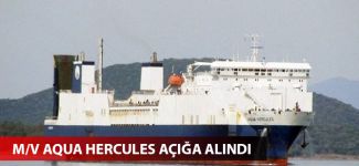 M/V Aqua Hercules açığa alındı