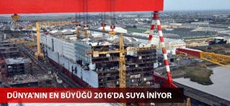 Dünya'nın en büyüğü 2016'da suya iniyor