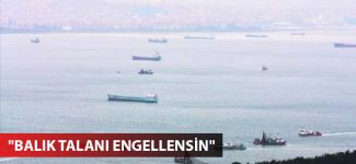 "Balık talanı engellensin"