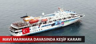 Mavi Marmara davasında keşif kararı