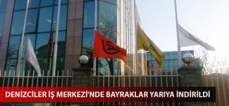Denizciler İş Merkezi'nde bayraklar yarıya indirildi