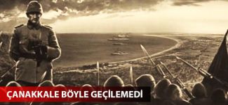 Çanakkale böyle geçilemedi