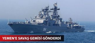 Çin Yemen'e savaş gemisi gönderdi