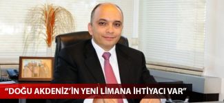 Hüseyin Nuri Çomu: Doğu Akdeniz'in yeni limana ihtiyacı var