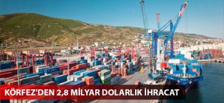 Körfez'den 2,8 milyar dolarlık ihracat