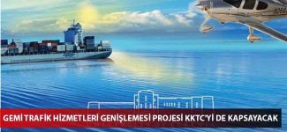 Gemi Trafik Hizmetleri Genişlemesi Projesi KKTC'yi de kapsayacak