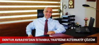 Dentur Avrasya'dan İstanbul trafiğine alternatif çözüm