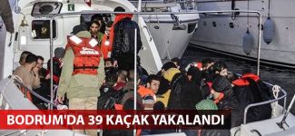 Bodrum'da 39 kaçak yakalandı