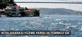 27. Samsung Boğaziçi Kıtalararası Yüzme Yarışı 26 Temmuz'da gerçekleştirilecek