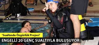 'Sualtında Özgürlük Projesi' kapsamında 20 engelli genç sualtıyla buluşuyor