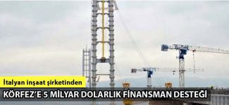 İtalyan inşaat şirketi Astaldi'den 5 milyar dolarlık finansman anlaşması