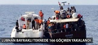 Lübnan bayraklı teknede 166 kaçak yakalandı