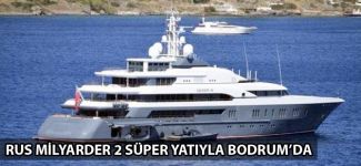 Rus iş adamı Deripaska'nın iki lüks yatıyla Bodrum'a geldi