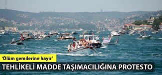 Boğaz'da tehlikeli madde taşımacılığına protesto