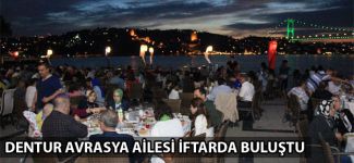 Dentur Avrasya ailesi iftarda buluştu