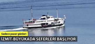 İzmit'ten Büyükada'ya vapur seferleri 26 Temmuz'da başlıyor