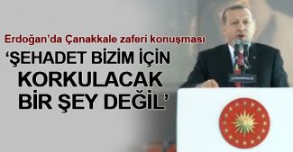 Erdoğan'dan Çanakkale zaferi konuşması: Şehadet bizim için korkulacak değil